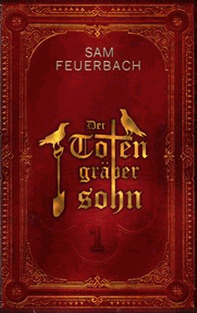 Sam Feuerbach: Der Totengräbersohn – Buch 1