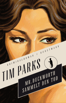 Tim Parks: Mr. Duckworth sammelt den Tod