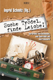 Ingrid Schmitz (Hrsg.): Suche Trödel, finde Leiche!