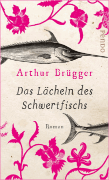 Arthur Brügger: Das Lächeln des Schwertfischs