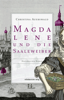 Christina Auerswald: Magdalene und die Saaleweiber