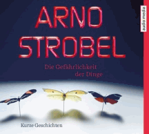 Arno Strobel: Die Gefährlichkeit der Dinge