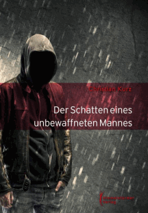 Christian Kurz: Der Schatten eines unbewaffneten Mannes