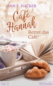 Ann E. Hacker: Café Hannah 3 -  Rettet das Café