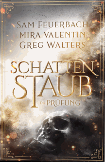Mira Valentin, Greg Walters und Sam Feuerbach: Die Prüfung - Schattenstaub 1