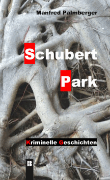 Manfred Palmberger: Schubertpark - Kriminelle Geschichten