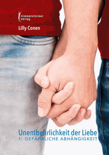 Lilly Conen: Gefährliche Abhängigkeiten - Unentbehrlichkeit der Liebe 1