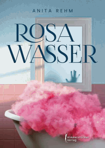 Anita Rehm: Rosa Wasser