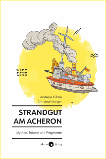 Andreas Kühne & Christoph Sorger: Strandgut am Acheron