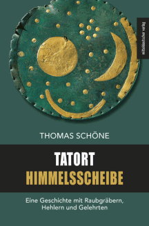 Thomas Schöne: Tatort Himmelsscheibe - Neuausgabe