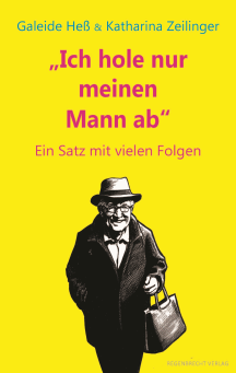 Galeide Heß & Katharina Zeilinger: Ich hole nur meinen Mann ab