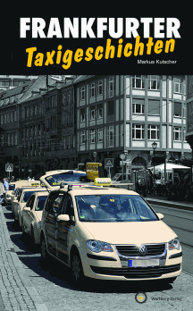 Markus Kutscher:
Frankfurter Taxigeschichten - Geschichten und Anekdoten