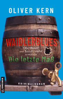 Oliver Kern: Waidlerblues - Die letzte Ma&szlig;
