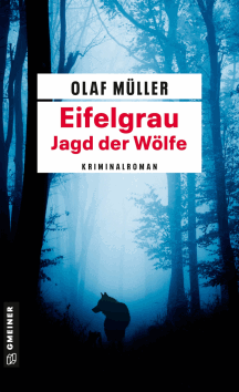 Olaf M&uuml;ller: Eifelgrau - Jagd der W&ouml;lfe