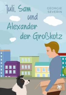 Georgie Severin: Juli, Sam und Alexander der Gro&szlig;kotz