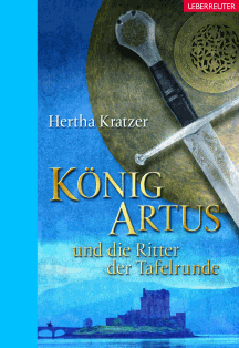 Hertha Kratzer: König Artus und die Ritter der Tafelrunde - Buch