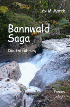 Lex M. March: Bannwald-Saga 1 - Die Entführung