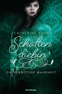 Catherine Egan: Schattendiebin 2 – Die verbotene Wahrheit