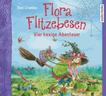Eleni Livanios: Flora Flitzebesen - Vier hexige Abenteuer