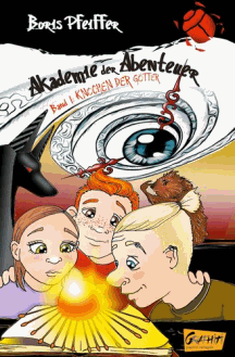 Boris Pfeiffer: Die Knochen der Götter – Akademie der Abenteuer 1