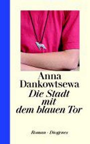 Anna Dankowtsewa: Die Stadt mit dem blauen Tor
